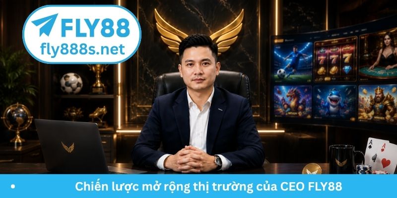 Chiến lược mở rộng thị trường của CEO FLY88