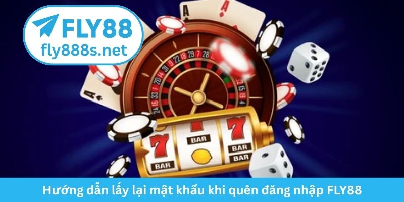 Hướng dẫn lấy lại mật khẩu khi quên đăng nhập FLY88