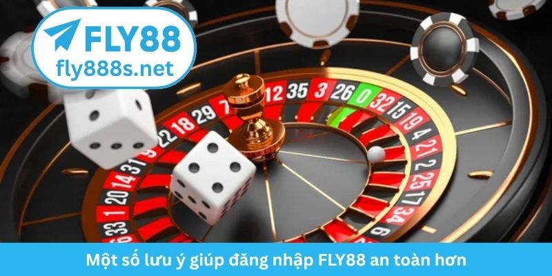 Một số lưu ý giúp đăng nhập FLY88 an toàn hơn