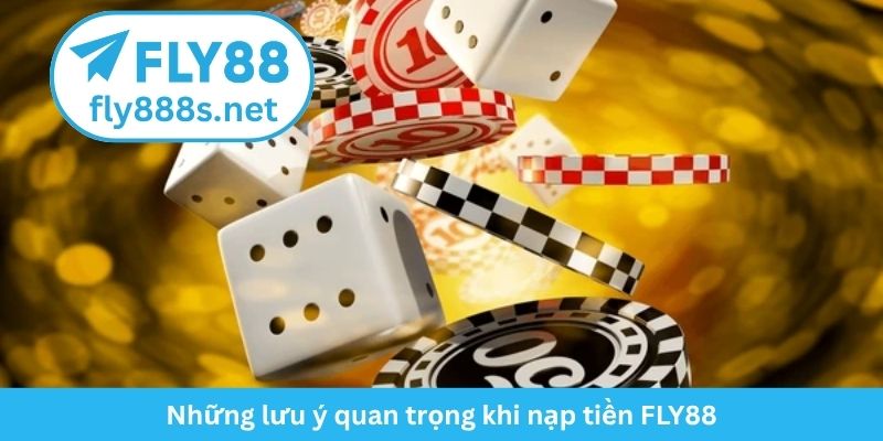 Những lưu ý quan trọng khi nạp tiền FLY88