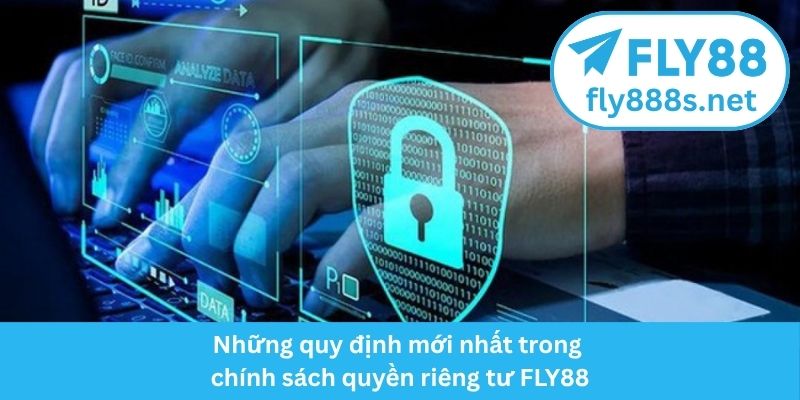 Những quy định mới nhất trong chính sách quyền riêng tư FLY88