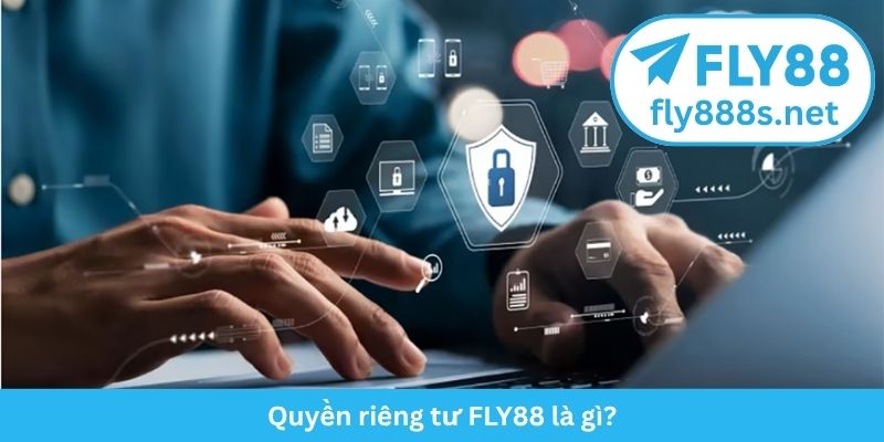 Quyền riêng tư FLY88 là gì?