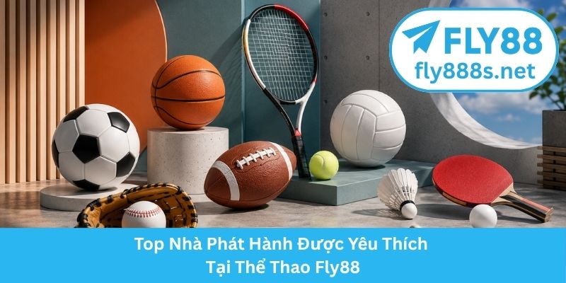 Top Nhà Phát Hành Được Yêu Thích Tại Thể Thao Fly88
